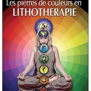 Les pierres de couleurs en Lithothérapie, Reynald Georges Boschiero