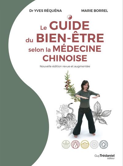 Le guide du bien-être selon la Médecine Chinoise, Dr Yves Réquéna & Marie Borrel